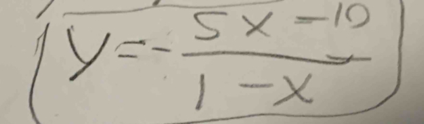 (y=- (5x-10)/1-x )