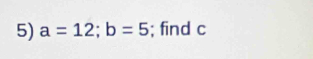 a=12; b=5; find c