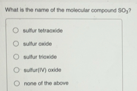 Solved: What is the name of the molecular compound SO_3 sulfur ...