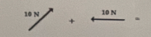 10N/ ^circ  ++frac 10N=