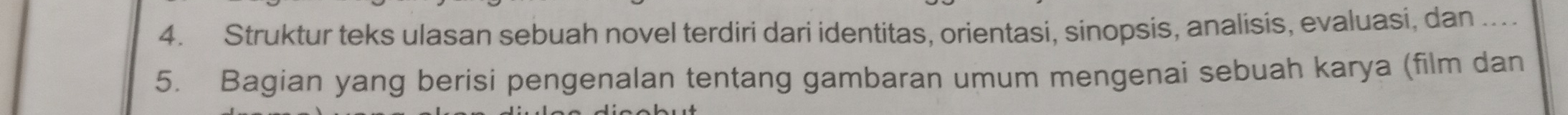 Struktur teks ulasan sebuah novel terdiri dari identitas, orientasi, sinopsis, analisis, evaluasi, dan 
5. Bagian yang berisi pengenalan tentang gambaran umum mengenai sebuah karya (film dan