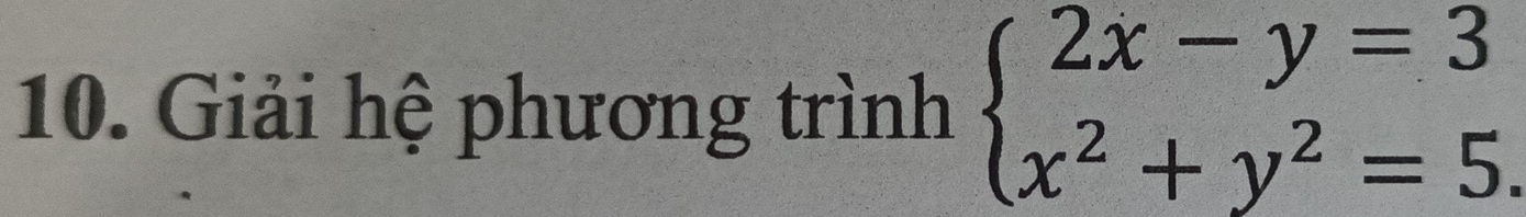 Giải hệ phương trình beginarrayl 2x-y=3 x^2+y^2=5.endarray.