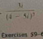 frac 3i(4-5i)^3
Exercises 59-(