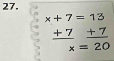 beginarrayr x+7=13 +7+7 hline x=20endarray