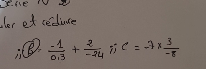 pebie 
ler et ceduce 
1 boxed B= (-1)/0.3 + 2/-24 iiC=-7*  3/-8 