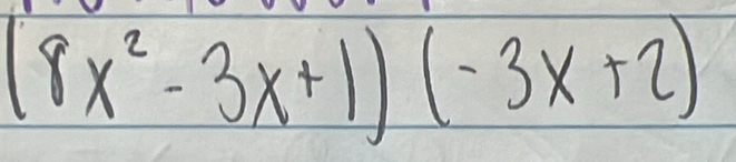 (8x^2-3x+1)(-3x+2)