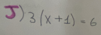 ) 3(x+1)=6