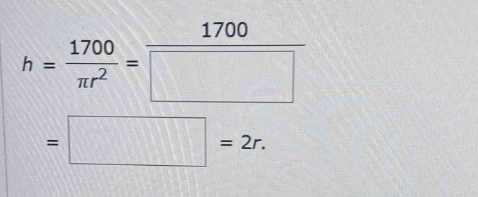 h= 1700/π r^2 = 1700/□  
=□ =2r.