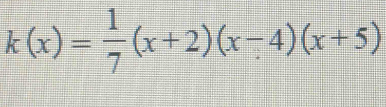 k(x)= 1/7 (x+2)(x-4)(x+5)