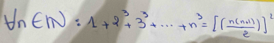 t∩ (-1N:1+2^3+3^3+·s +n^3=[( (n(n+1))/2 )]^2