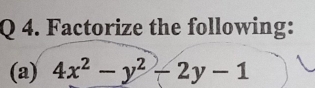 Factorize the following: 
(a) 4x^2-y^2-2y-1