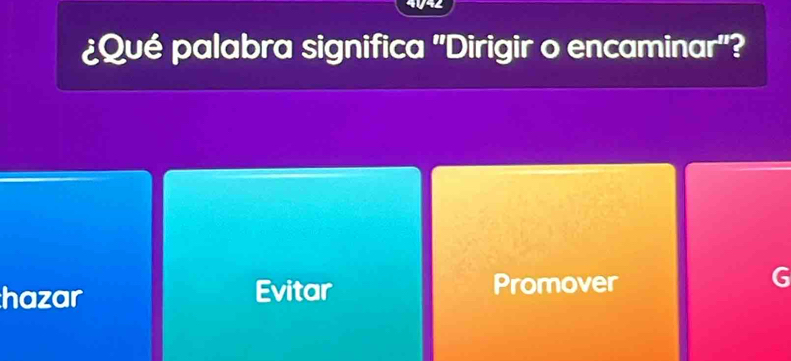 ¿Qué palabra significa 'Dirigir o encaminar'?
hazar Evitar Promover 6