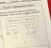 ame
_
. Classify a Mathematical Object
Wind the inverse for each of the following
funns. Which inverse is NOT a function?