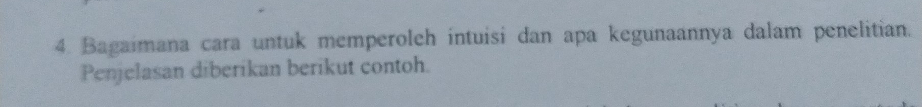 Bagaimana cara untuk memperoleh intuisi dan apa kegunaannya dalam penelitian. 
Penjelasan diberikan berikut contoh.