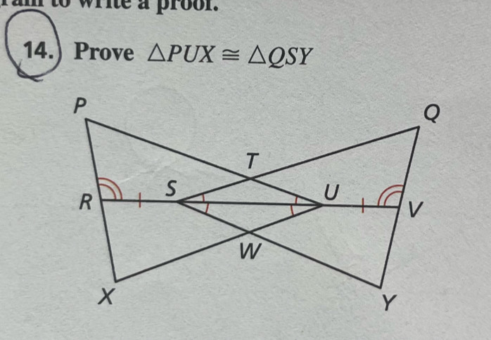 write a prool. 
14.) Prove △ PUX≌ △ QSY