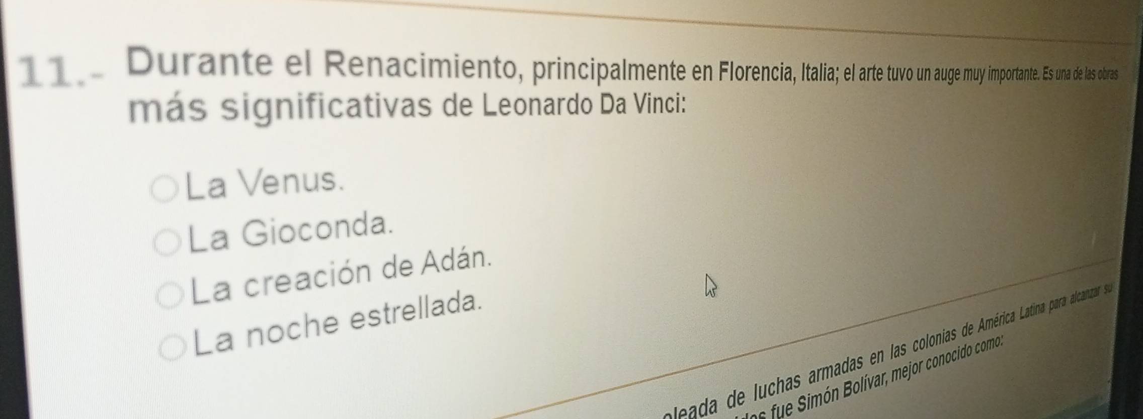 a Durante el Renacimiento, principamente tia arte tuvo un auge muy importante. Es una de las obras
más significativas de Leonardo Da Vinci:
La Venus.
La Gioconda.
La creación de Adán.
La noche estrellada.
ada e has armadas en las colonias de América Latina para alcanzar e
ue S món Bolívar, mejor conocido como