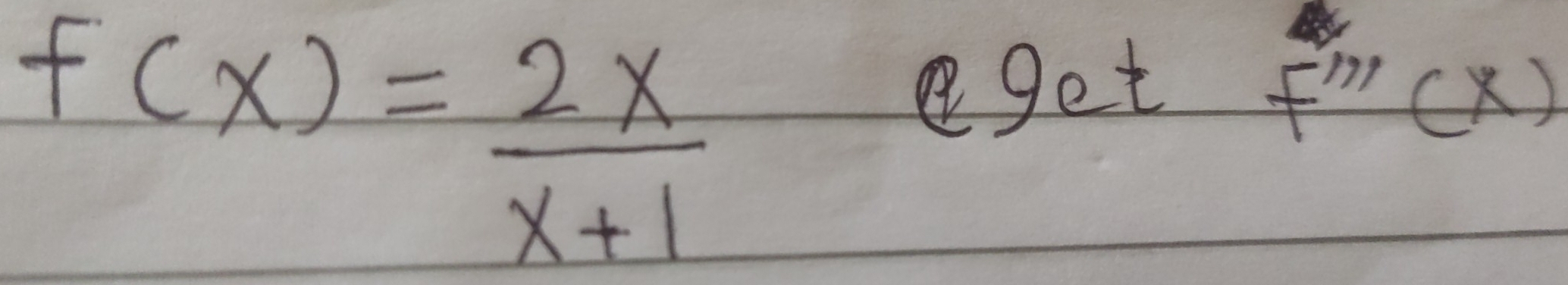 f(x)= 2x/x+1 
get
F'''(x)