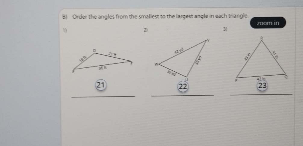 Order the angles from the smallest to the largest angle in each triangle.
zoom in
1)
2)
3)
 
 
21
_
_
_