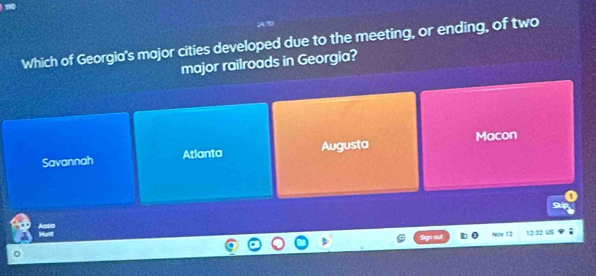 Which of Georgia's major cities developed due to the meeting, or ending, of two
major railroads in Georgia?
Savannah Atlanta Augusta Macon
1
Skập
Nov 12 12:32 US