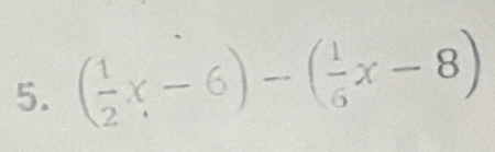 ( 1/2 x-6)-( 1/6 x-8)