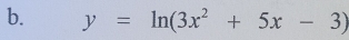 y=ln (3x^2+5x-3)