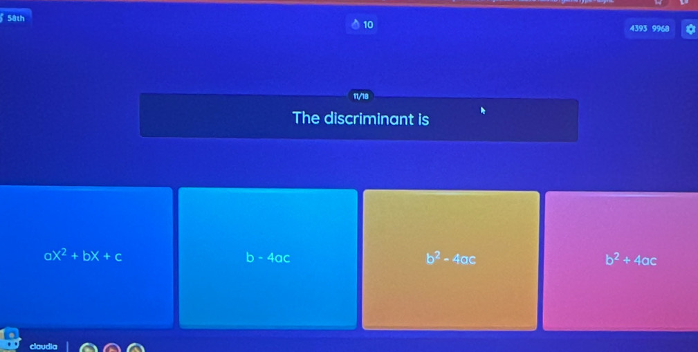 58th
10
4393 9968
11/18
The discriminant is
□ x^2+bx+c
b-4ac
b^2-4ac
b^2+4ac
claudia