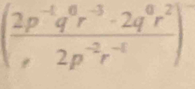 ( (2p^(-1)q^0r^(-3)-2q^0r^2)/2p^(-2)r^(-1) )