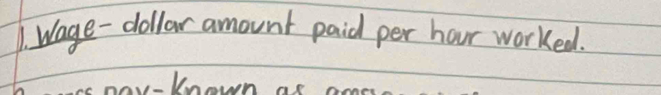 Wage- dollar amount paid per hour worked.