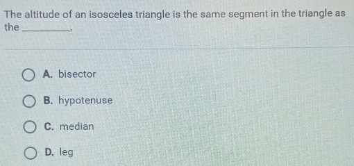 Solved: The altitude of an isosceles triangle is the same segment in ...