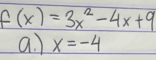 f(x)=3x^2-4x+9
a. ) x=-4