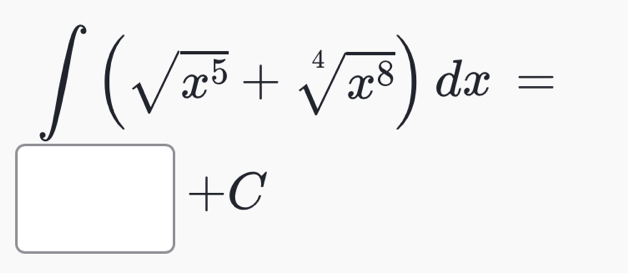 frac ∈t (sqrt(x^5)+sqrt[4](x^8))dx=+C
□ +C
□