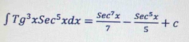 ∈t Tg^3xSec^5xdx= Sec^7x/7 - Sec^5x/5 +c