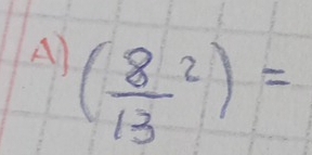 (frac 8(13)^2)=