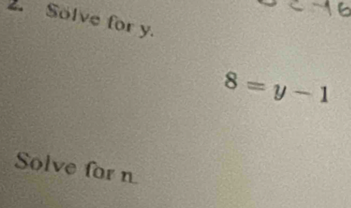 Solve for y.
8=y-1
Solve for