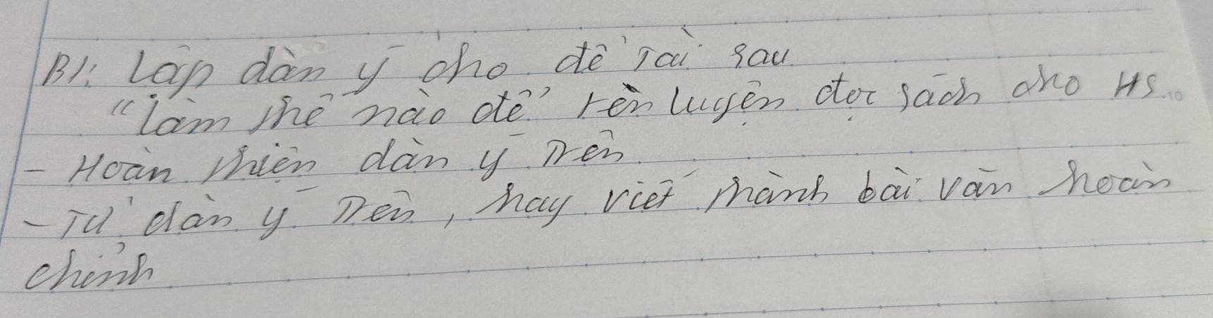 Bl Lan dàn yoho dè rai sau 
" Tam the nao ote? renlyen dot sach ano 4s
- Hoan phien dan y pen 
ju dan y. Dea, hay viet manh bāi van hean 
china