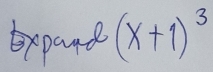 xpand (x+1)^3