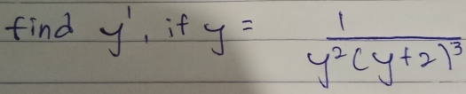 find y' , if y=frac 1y^2(y+2)^3