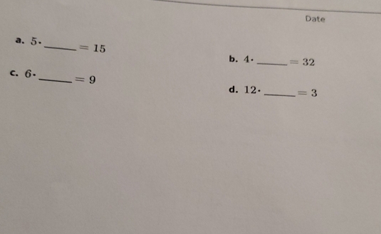 Date 
a. 5· _  =15
b. 1 . _  =32
C. 6· _  =9
d. 12· _  =3