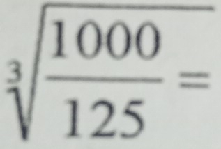 sqrt[3](frac 1000)125=