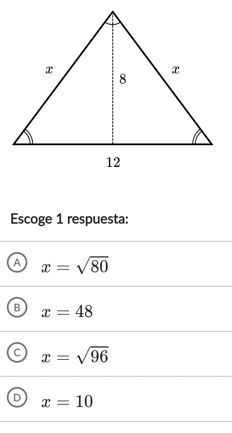 Escoge 1 respuesta:
A x=sqrt(80)
B x=48
C x=sqrt(96)
D x=10