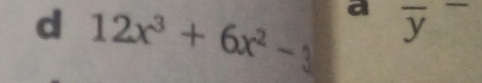 12x^3+6x^2-3 a overline y^-