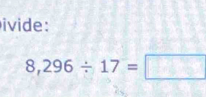 ivide:
8,296/ 17=□