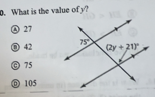 What is the value of y?
Ⓐ 27
⑧ 42
ⓒ 75
D 105