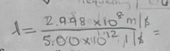 lambda = (2.998* 10^8m/s)/5.00* 10^(12)11 =