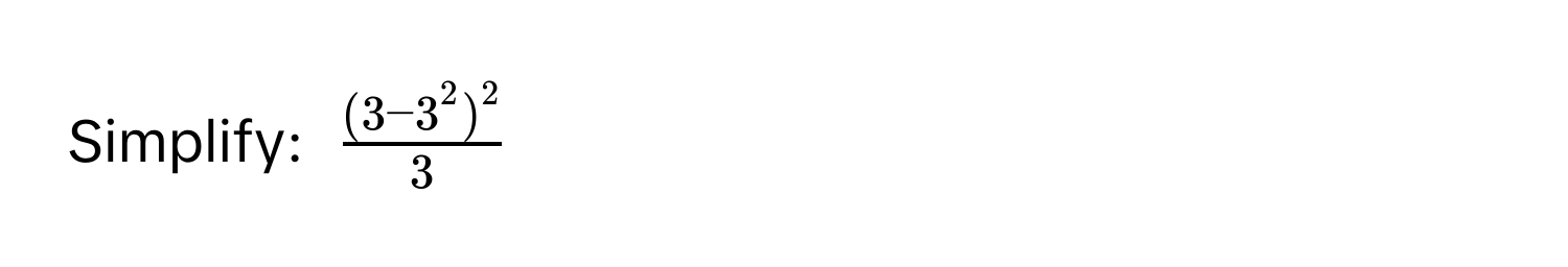 Simplify: $frac(3-3^2)^23$