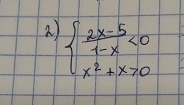 beginarrayl  (2x-5)/1-x <0 x^2+x>0endarray.