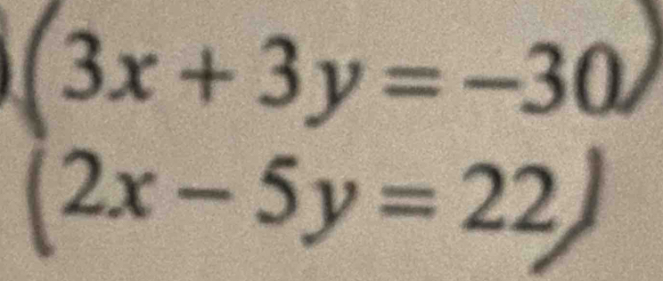 beginarrayl 3x+3y=-30 2x-5y=22endarray
^