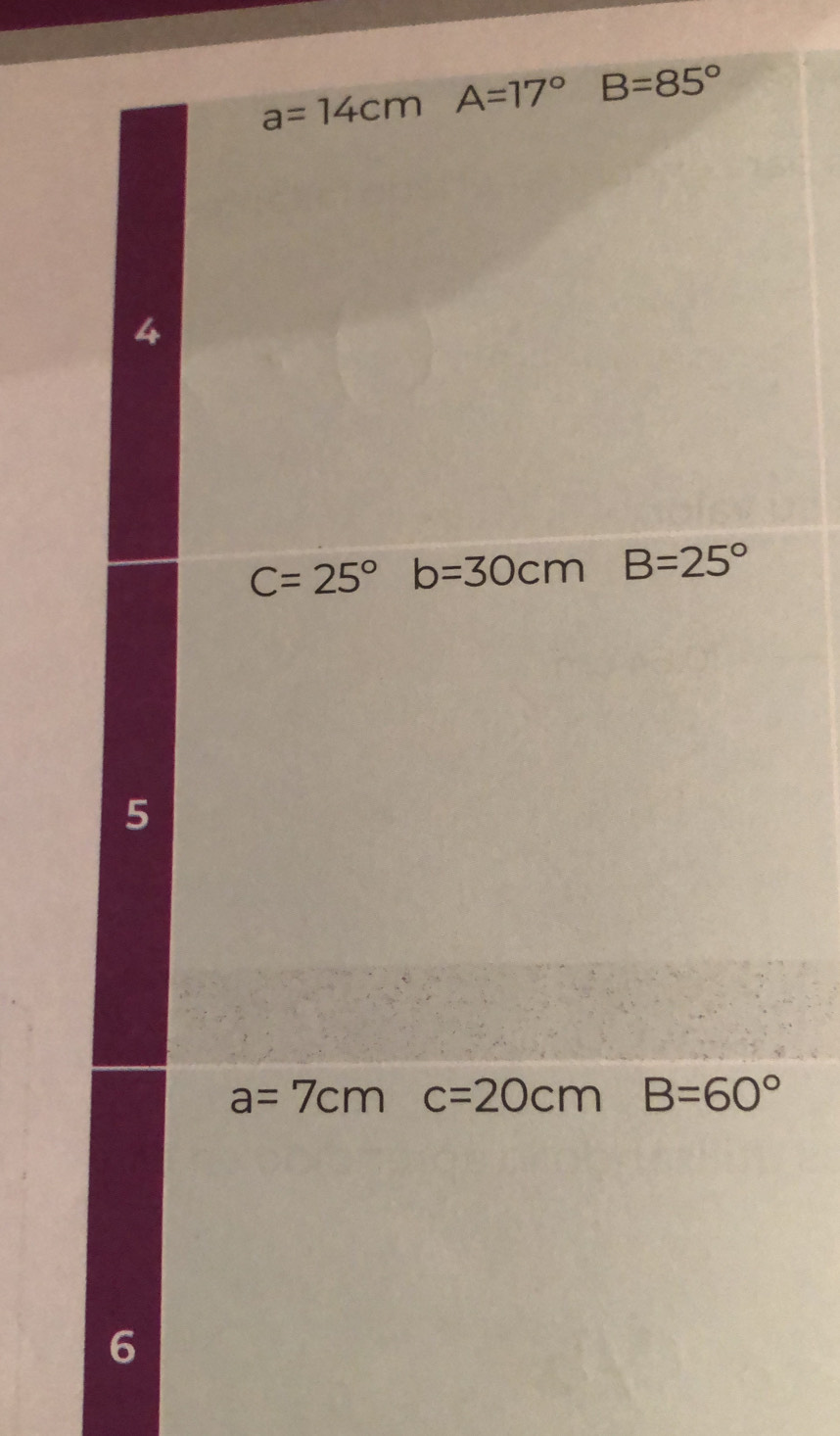 a=14cmA=17°B=85°
4
C=25° b=30cmB=25°
5
a=7cmc=20cmB=60°
6