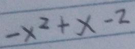 -x^2+x-2