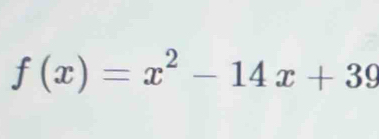 f(x)=x^2-14x+39